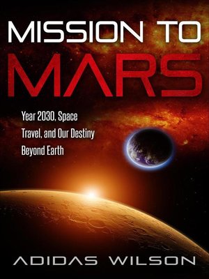 cover image of Mission to Mars--Year 2030, Space Travel, and Our Destiny Beyond Earth